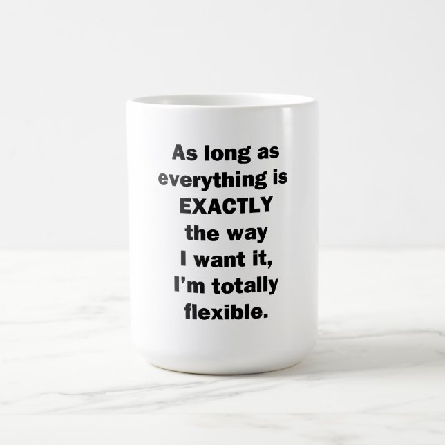 As Long As Everything is Exactly the Way I Want It Coffee Mug (Center)