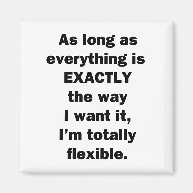 As Long As Everything is Exactly the Way I Want It Magnet (Front)