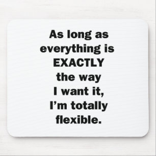 As Long As Everything is Exactly the Way I Want It Mouse Pad