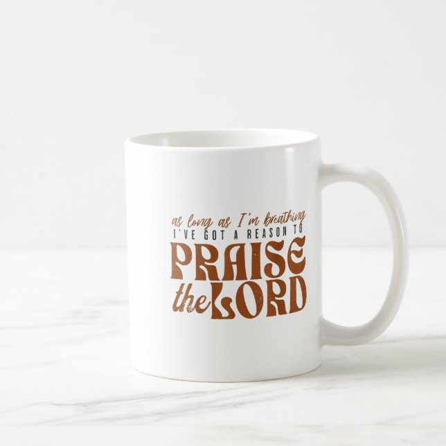 As Long As Im Breathing I've Got A Reason To Prais Coffee Mug (Right)