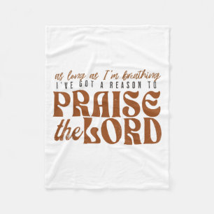 As Long As Im Breathing I've Got A Reason To Prais Fleece Blanket