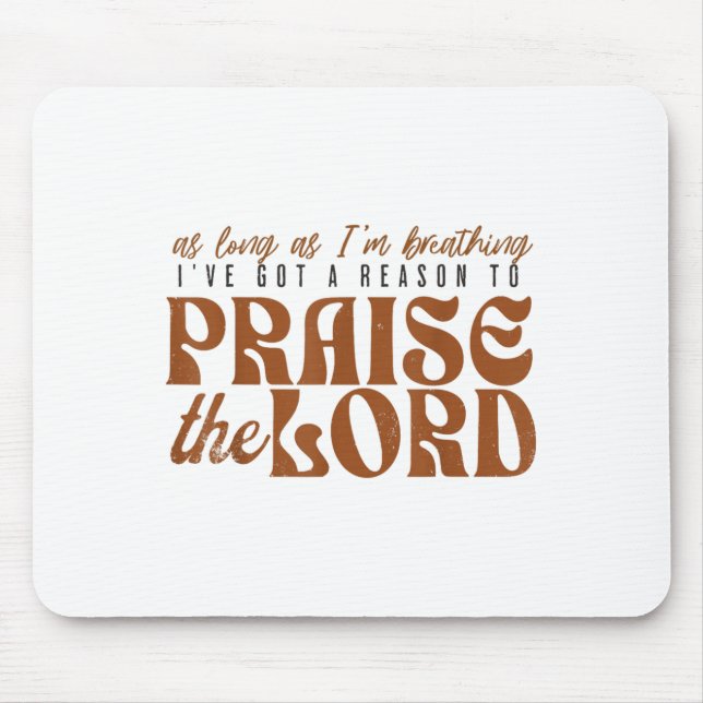 As Long As Im Breathing I've Got A Reason To Prais Mouse Pad (Front)