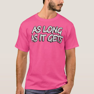 as long as it gets T-Shirt