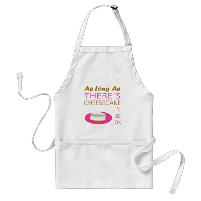 As Long as There's Cheesecake, I'll be OK Standard Apron (Front)