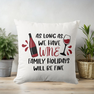 As Long as We Have Wine Funny Holiday Cushion
