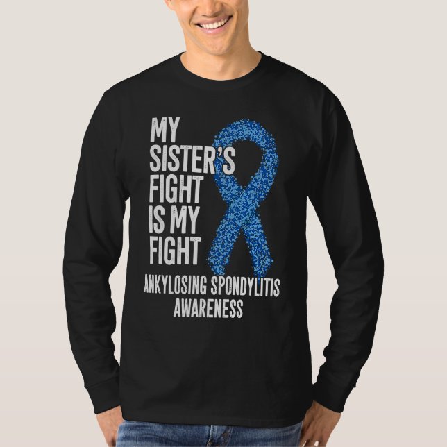 AS My Sister's Fight Is My Fight Ankylosing Spondy T-Shirt (Front)