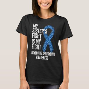 AS My Sister's Fight Is My Fight Ankylosing Spondy T-Shirt