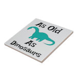 As Old As Dinosaurs Ceramic Tile<br><div class="desc">As Old As Dinosaurs Ceramic Tile</div>