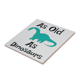 As Old As Dinosaurs Ceramic Tile