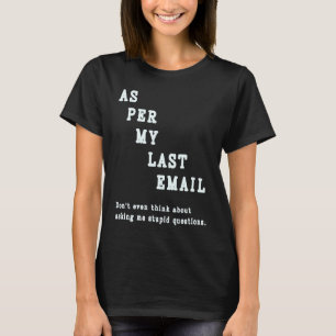 As Per My Last Email  Quote Office Humour Colleagu T-Shirt