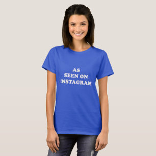 As Seen On Instagram T-Shirt
