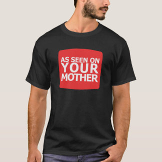 As Seen On Your Mother T-Shirt