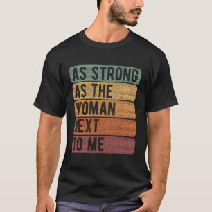As Strong As The Woman Next To Me Women'S Rights F T-Shirt