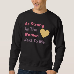 As Strong As The Women Next To Me Women Empower Wo Sweatshirt