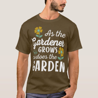 As the gardener grows so does the garden T-Shirt