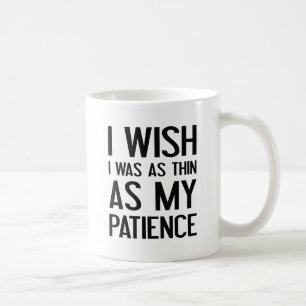 As Thin As My Patience Coffee Mug