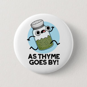 As Thyme Goes By Funny Herb Spice Pun 6 Cm Round Badge