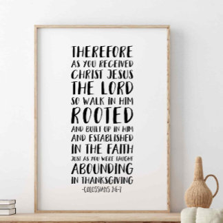 As you received Christ Jesus, Colossians 2:6-7 Poster