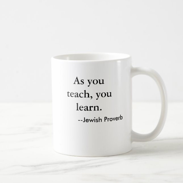 As you teach, you learn. , --Jewish Proverb Coffee Mug (Right)