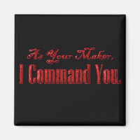 As Your Maker I Command You