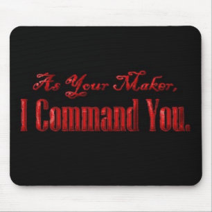 As Your Maker I Command You Mouse Pad