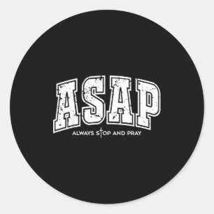 Asap Always Stop And Pray Christian Faith Easter  Classic Round Sticker