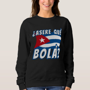 Asere Que Bola Cuban Havana Cuba Cuban Flag  Baseb Sweatshirt