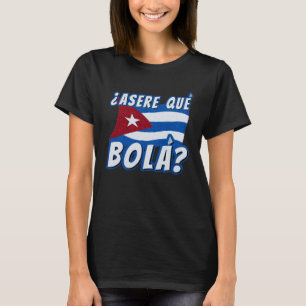 Asere Que Bola Cuban Havana Cuba Cuban Flag Baseb T-Shirt