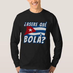 Asere Que Bola Cuban Havana Cuba Cuban Flag  Baseb T-Shirt