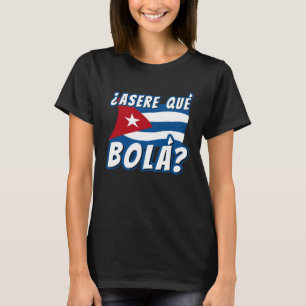 Asere Que Bola Cuban Havana Cuba Cuban Flag  Baseb T-Shirt