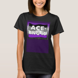 Asexual ACE ing IT Pride LGBTQ+ T-Shirt