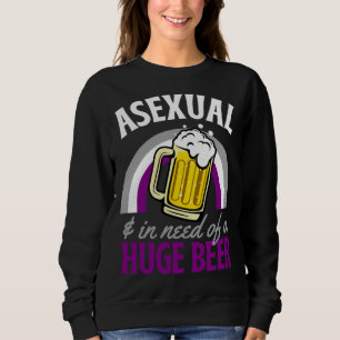Asexual And In Need Of A Huge Beer Asexual Pride R Sweatshirt
