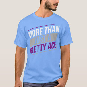 Asexual Funny More Than Just a Pretty Ace Asexuali T-Shirt