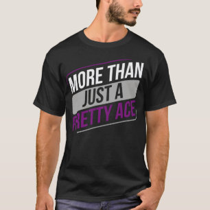 Asexual Funny More Than Just a Pretty Ace Asexuali T-Shirt