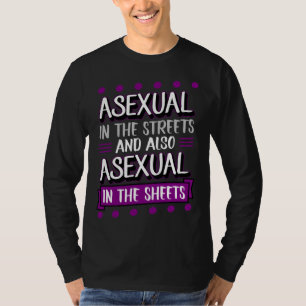 Asexual In The Streets And Also Asexual In The She T-Shirt