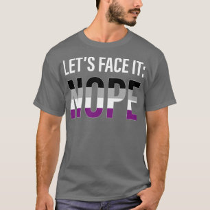 Asexual Lets Face it Nope Ace Asexuality LGBTIA T-Shirt