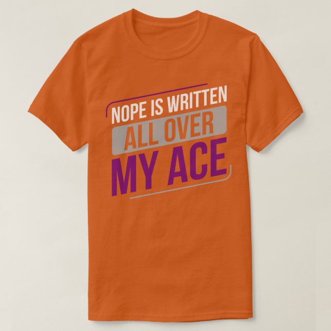 Asexual Nope is Written all Over my Ace Asexuality T-Shirt (Design Front)