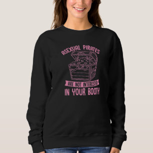 Asexual Pirates Are Not Interested In Your Booty   Sweatshirt