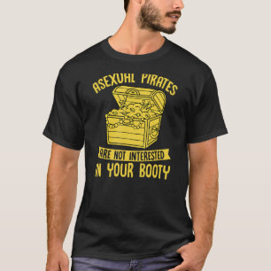 Asexual Pirates Are Not Interested In Your Booty T-Shirt