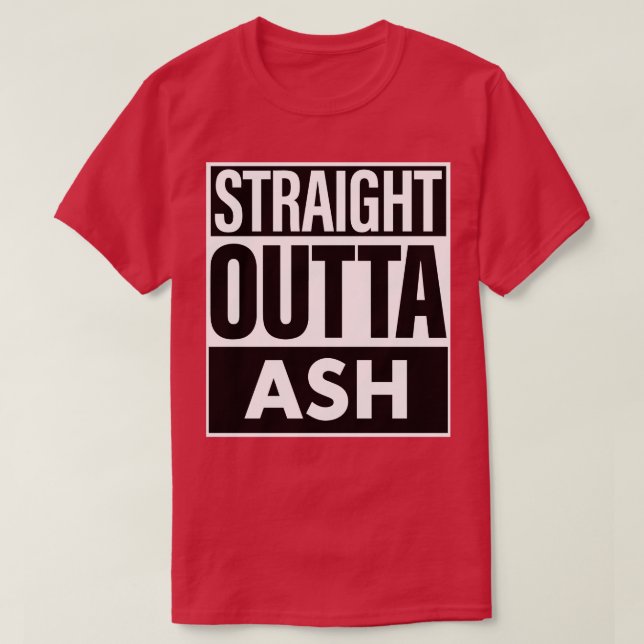Ash Name Straight Outta Ash T-Shirt (Design Front)