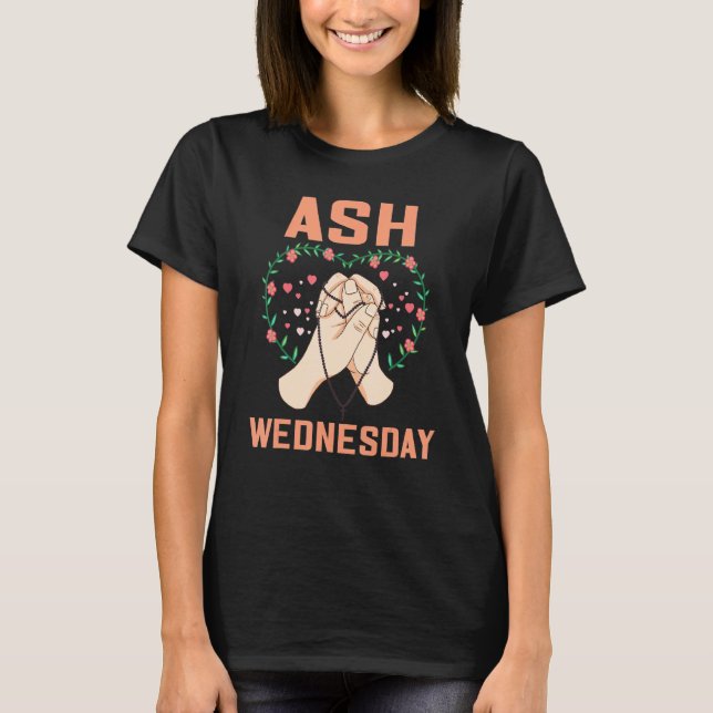 Ash Wednesday Happy Christianity Pray Fasting Hear T-Shirt (Front)