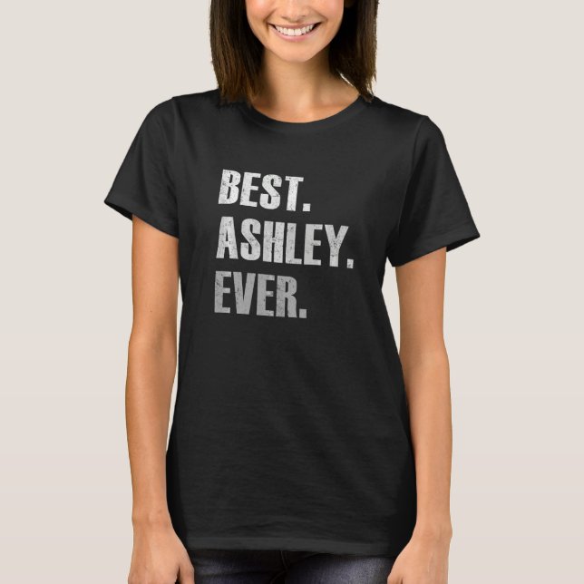 Ashley Best Ashley Ever  For Ashley T-Shirt (Front)