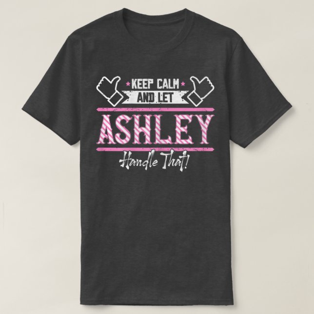 Ashley  Keep Calm and let Ashley Handle that T-Shi T-Shirt (Design Front)