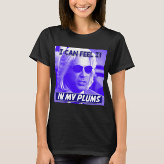 Ashley Schaeffer I Can Feel It In My Plums Kenny  T-Shirt