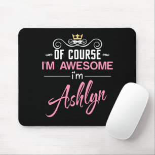 Ashlyn Of Course I'm Awesome Name Mouse Pad