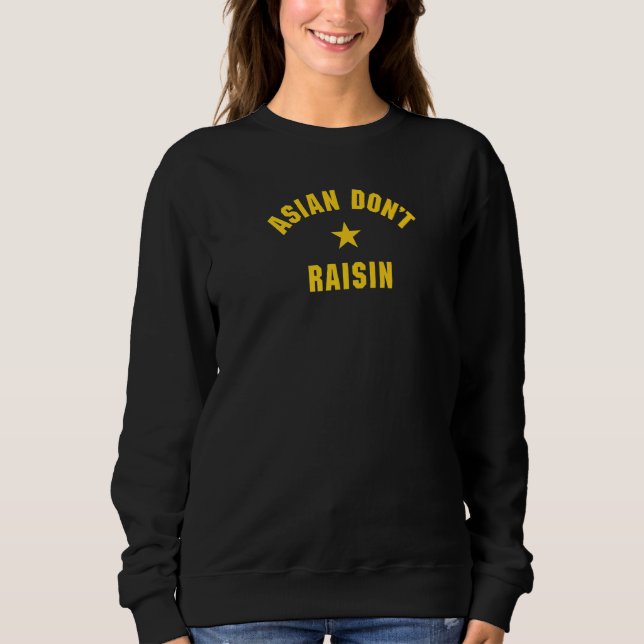 Asian Don T Raisin Sweatshirt (Front)