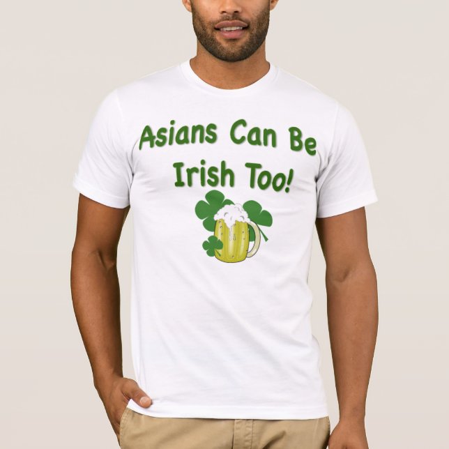 Asians Can be Irish Funny St. Patrick's Day T-Shirt (Front)