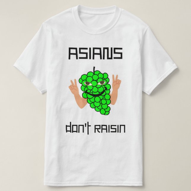 Asians Don't Raisin T-Shirt (Design Front)