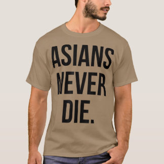 Asians Never Die  T-Shirt
