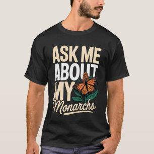 Ask About My Monarchs Milkweed Butterfly Monarch T-Shirt
